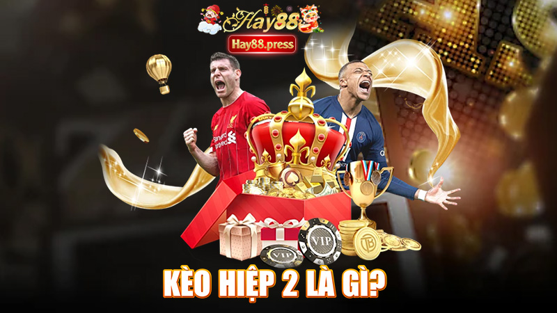 Kèo hiệp 2 là gì? Cách cược luôn thắng